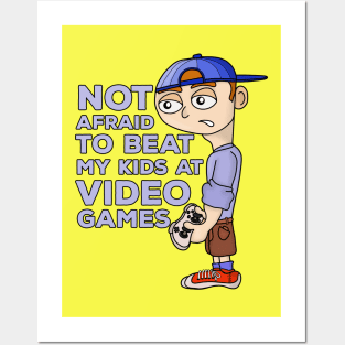 Not Afraid to Beat My Kids At Video Games Posters and Art